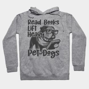This funny saying design"Read Books Lift Heavy Pet Dogs" Hoodie